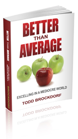 Better than Average: Excelling in a Mediocre World by Todd Brockdorf